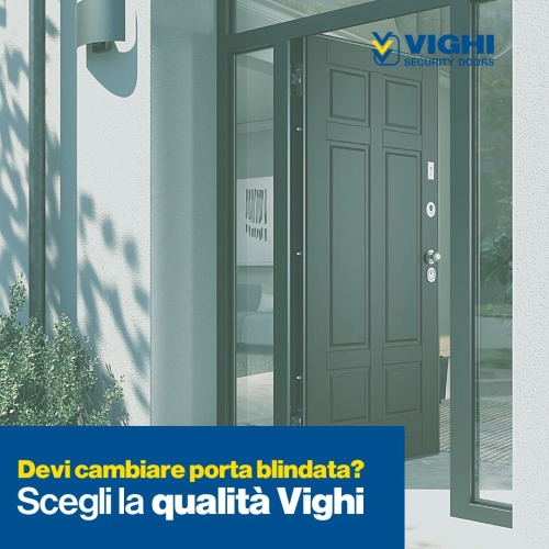 Devi sostituire la tua porta blindata? Scegli la qualità VighiLa…